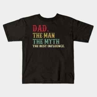 Dad - The Man - The Myth - The Best Influence Father's Day Gift Papa Kids T-Shirt